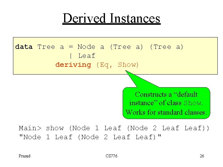 Derived Instances data Tree a = Node a (Tree a) | Leaf deriving (Eq,