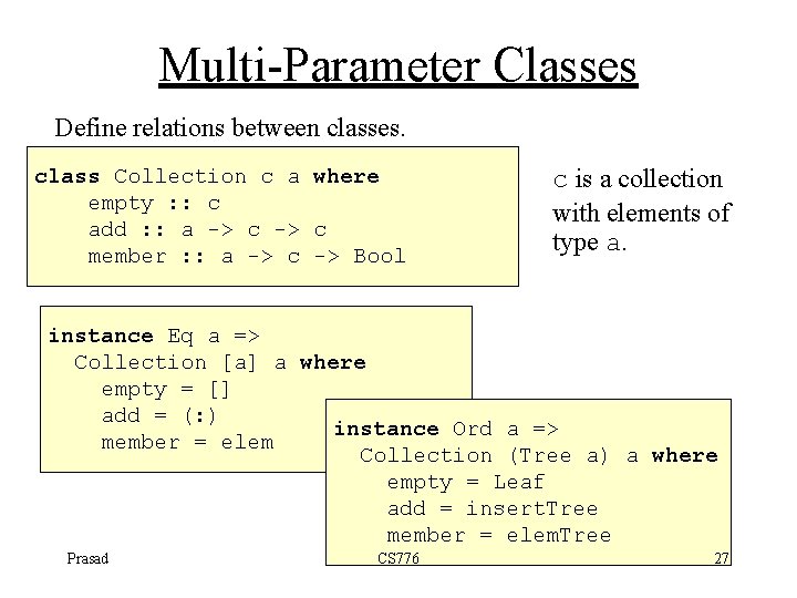 Multi-Parameter Classes Define relations between classes. class Collection c a where empty : :