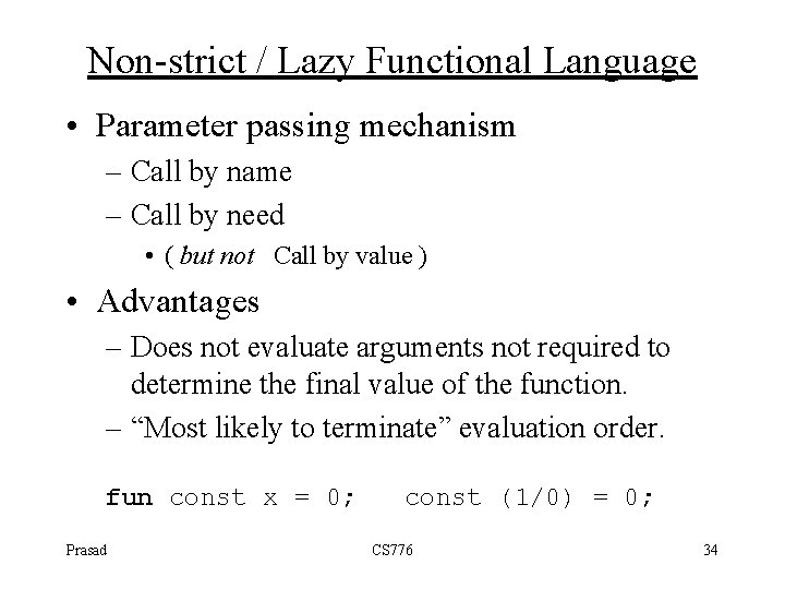 Non-strict / Lazy Functional Language • Parameter passing mechanism – Call by name –