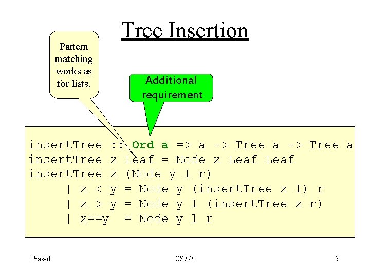 Pattern matching works as for lists. Tree Insertion Additional requirement insert. Tree : :