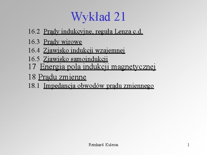 Wykład 21 16. 2 Prądy indukcyjne, reguła Lenza c. d. 16. 3 Prądy wirowe