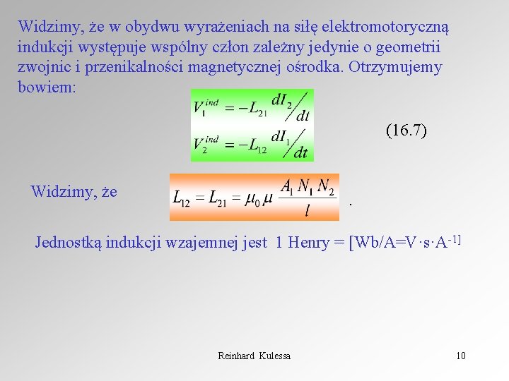 Widzimy, że w obydwu wyrażeniach na siłę elektromotoryczną indukcji występuje wspólny człon zależny jedynie