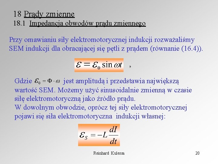 18 Prądy zmienne 18. 1 Impedancja obwodów prądu zmiennego Przy omawianiu siły elektromotorycznej indukcji