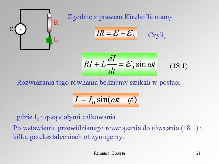  R Zgodnie z prawem Kirchoffa mamy Czyli, L (18. 1) Rozwiązania tego równania