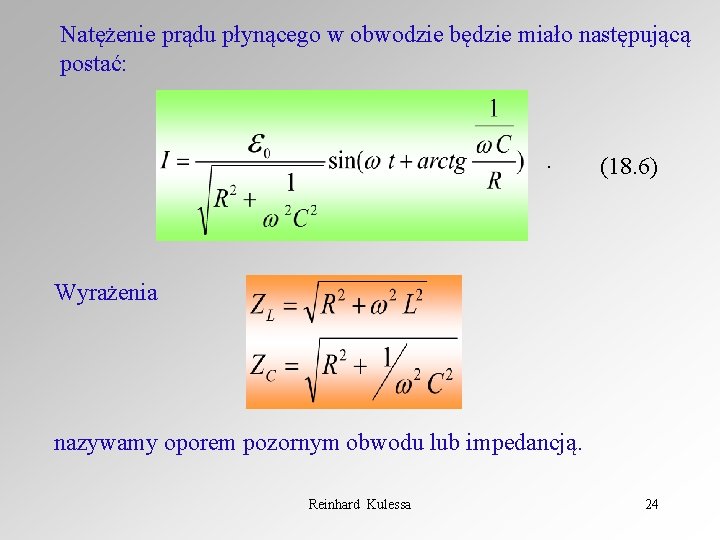 Natężenie prądu płynącego w obwodzie będzie miało następującą postać: . (18. 6) Wyrażenia nazywamy