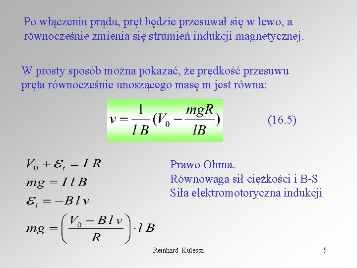 Po włączeniu prądu, pręt będzie przesuwał się w lewo, a równocześnie zmienia się strumień