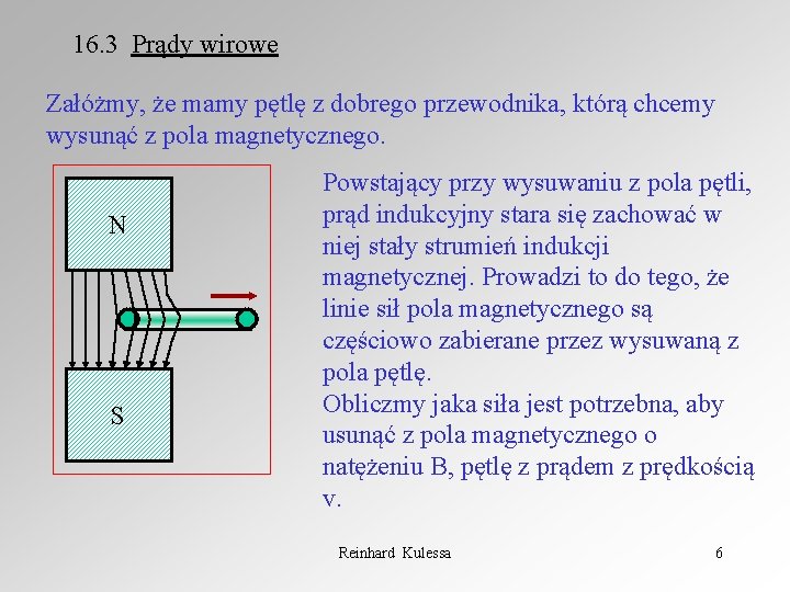 16. 3 Prądy wirowe Załóżmy, że mamy pętlę z dobrego przewodnika, którą chcemy wysunąć