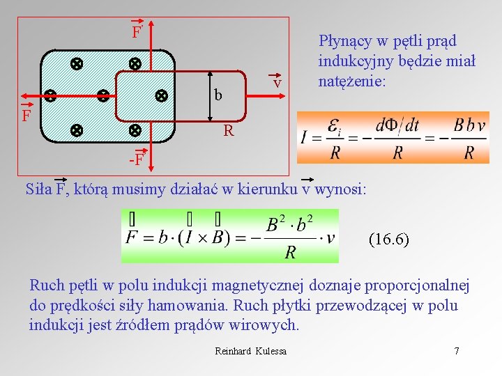 F’ v b F Płynący w pętli prąd indukcyjny będzie miał natężenie: R -F’