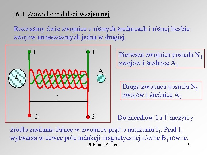16. 4 Zjawisko indukcji wzajemnej Rozważmy dwie zwojnice o różnych średnicach i różnej liczbie