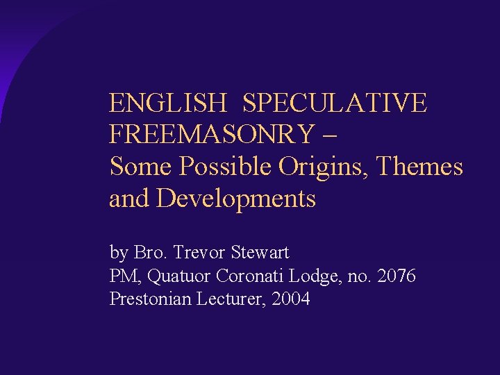 ENGLISH SPECULATIVE FREEMASONRY – Some Possible Origins, Themes and Developments by Bro. Trevor Stewart
