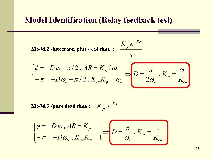 Model Identification (Relay feedback test) Model 2 (integrator plus dead time) : Model 3