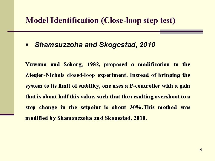 Model Identification (Close-loop step test) § Shamsuzzoha and Skogestad, 2010 Yuwana and Seborg, 1982,