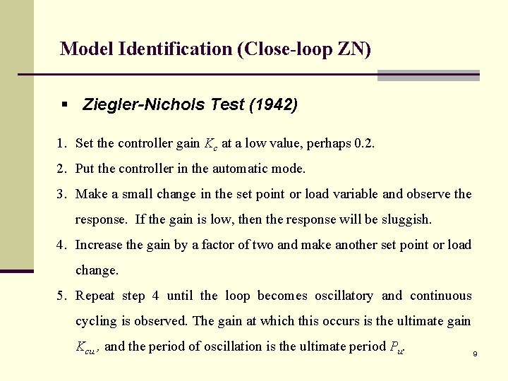 Model Identification (Close-loop ZN) § Ziegler-Nichols Test (1942) 1. Set the controller gain Kc