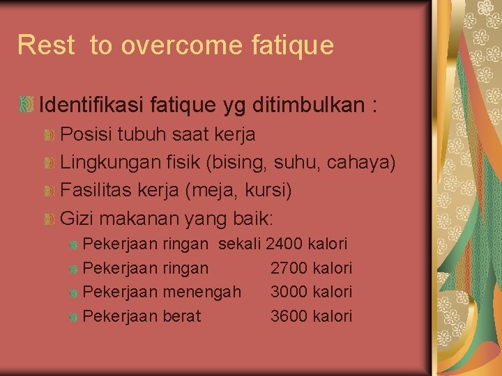 Rest to overcome fatique Identifikasi fatique yg ditimbulkan : Posisi tubuh saat kerja Lingkungan