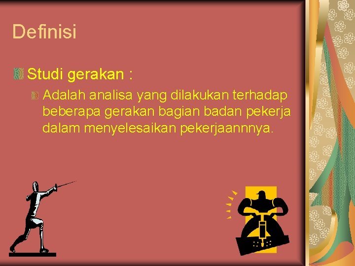 Definisi Studi gerakan : Adalah analisa yang dilakukan terhadap beberapa gerakan bagian badan pekerja