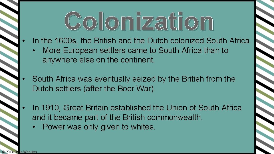 Colonization • In the 1600 s, the British and the Dutch colonized South Africa.