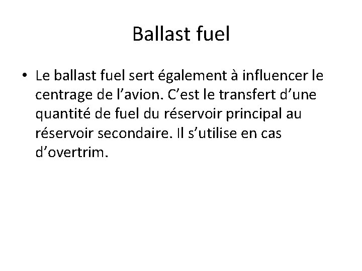 Ballast fuel • Le ballast fuel sert également à influencer le centrage de l’avion. Ballast fuel • Le ballast fuel sert également à influencer le centrage de l’avion.