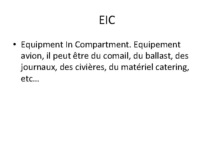 EIC • Equipment In Compartment. Equipement avion, il peut être du comail, du ballast, EIC • Equipment In Compartment. Equipement avion, il peut être du comail, du ballast,