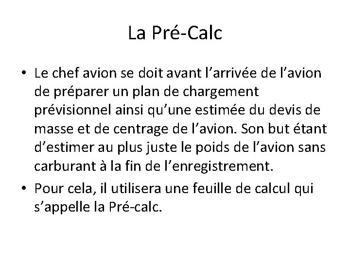 La Pré-Calc • Le chef avion se doit avant l’arrivée de l’avion de préparer La Pré-Calc • Le chef avion se doit avant l’arrivée de l’avion de préparer