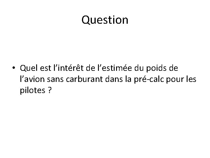 Question • Quel est l’intérêt de l’estimée du poids de l’avion sans carburant dans Question • Quel est l’intérêt de l’estimée du poids de l’avion sans carburant dans
