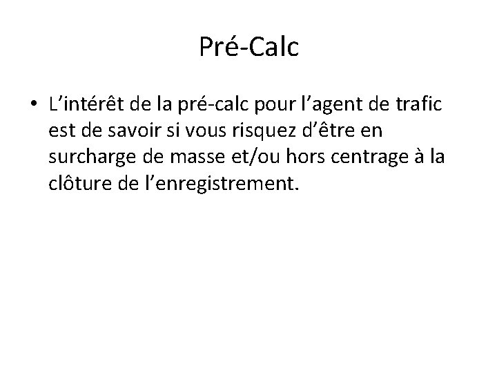Pré-Calc • L’intérêt de la pré-calc pour l’agent de trafic est de savoir si Pré-Calc • L’intérêt de la pré-calc pour l’agent de trafic est de savoir si