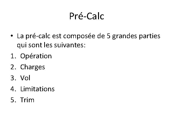Pré-Calc • La pré-calc est composée de 5 grandes parties qui sont les suivantes: Pré-Calc • La pré-calc est composée de 5 grandes parties qui sont les suivantes: