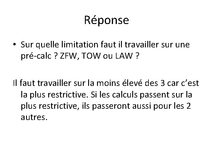 Réponse • Sur quelle limitation faut il travailler sur une pré-calc ? ZFW, TOW Réponse • Sur quelle limitation faut il travailler sur une pré-calc ? ZFW, TOW