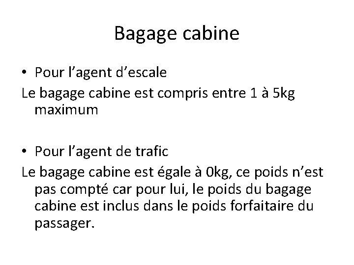 Bagage cabine • Pour l’agent d’escale Le bagage cabine est compris entre 1 à Bagage cabine • Pour l’agent d’escale Le bagage cabine est compris entre 1 à