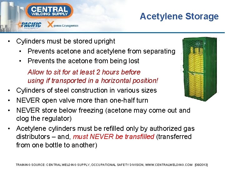 Acetylene Storage • Cylinders must be stored upright • Prevents acetone and acetylene from