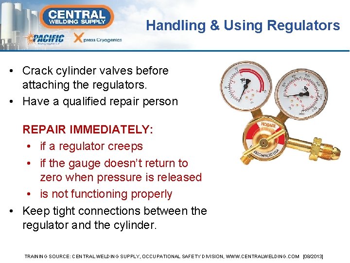 Handling & Using Regulators • Crack cylinder valves before attaching the regulators. • Have