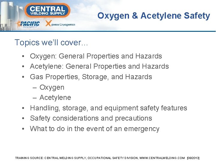 Oxygen & Acetylene Safety Topics we’ll cover… • Oxygen: General Properties and Hazards •