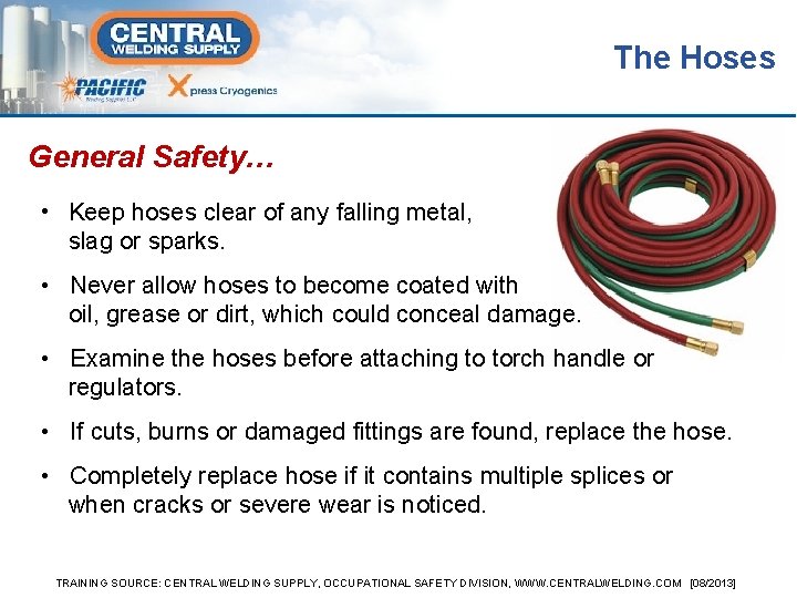 The Hoses General Safety… • Keep hoses clear of any falling metal, slag or