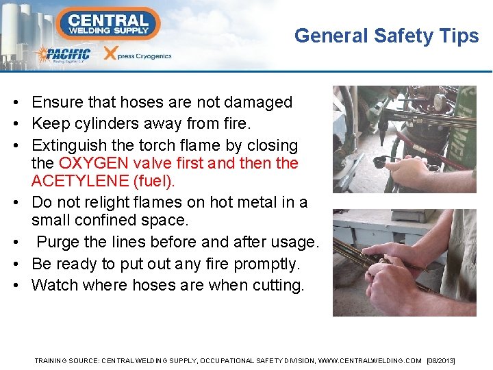 General Safety Tips • Ensure that hoses are not damaged • Keep cylinders away