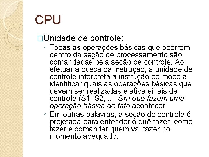 CPU �Unidade de controle: ◦ Todas as operações básicas que ocorrem dentro da seção