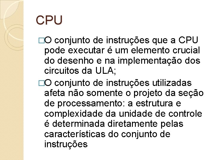 CPU �O conjunto de instruções que a CPU pode executar é um elemento crucial