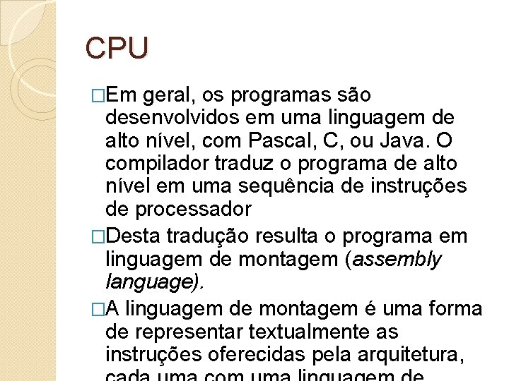 CPU �Em geral, os programas são desenvolvidos em uma linguagem de alto nível, com