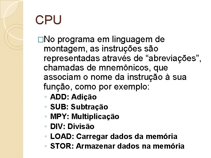 CPU �No programa em linguagem de montagem, as instruções são representadas através de “abreviações”,