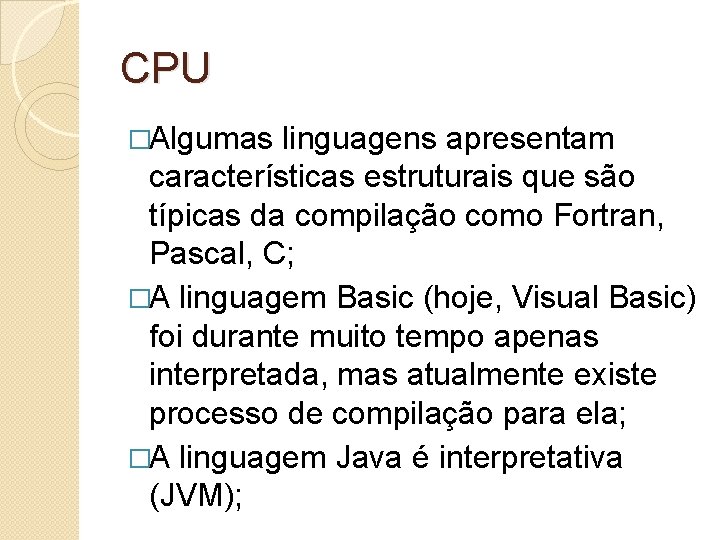 CPU �Algumas linguagens apresentam características estruturais que são típicas da compilação como Fortran, Pascal,