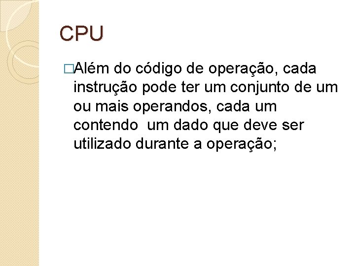 CPU �Além do código de operação, cada instrução pode ter um conjunto de um