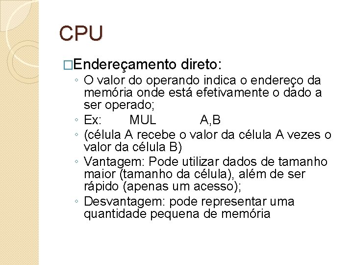 CPU �Endereçamento direto: ◦ O valor do operando indica o endereço da memória onde
