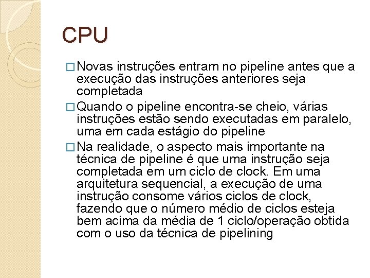 CPU � Novas instruções entram no pipeline antes que a execução das instruções anteriores