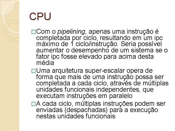 CPU �Com o pipelining, apenas uma instrução é completada por ciclo, resultando em um