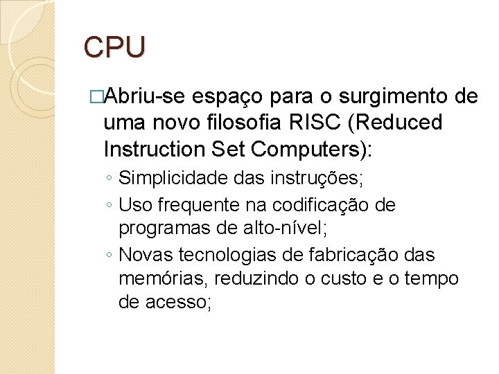 CPU �Abriu-se espaço para o surgimento de uma novo filosofia RISC (Reduced Instruction Set