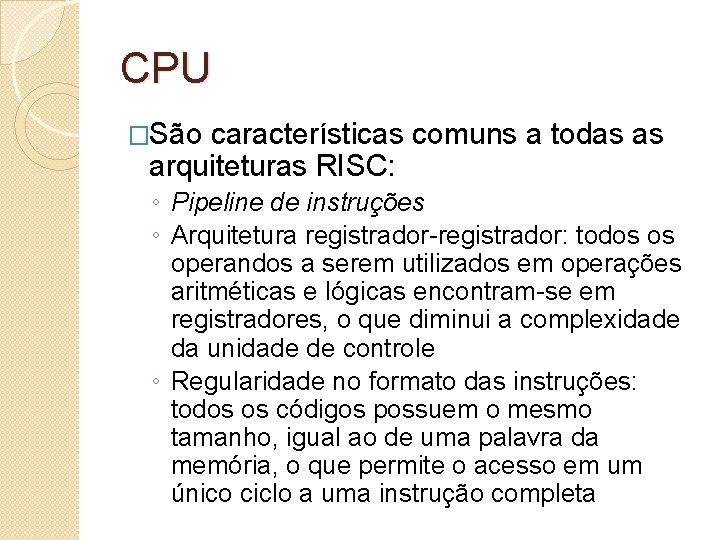CPU �São características comuns a todas as arquiteturas RISC: ◦ Pipeline de instruções ◦