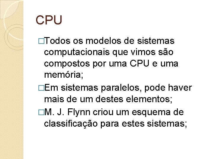 CPU �Todos os modelos de sistemas computacionais que vimos são compostos por uma CPU