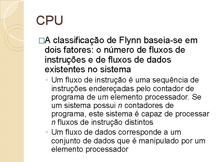 CPU �A classificação de Flynn baseia-se em dois fatores: o número de fluxos de