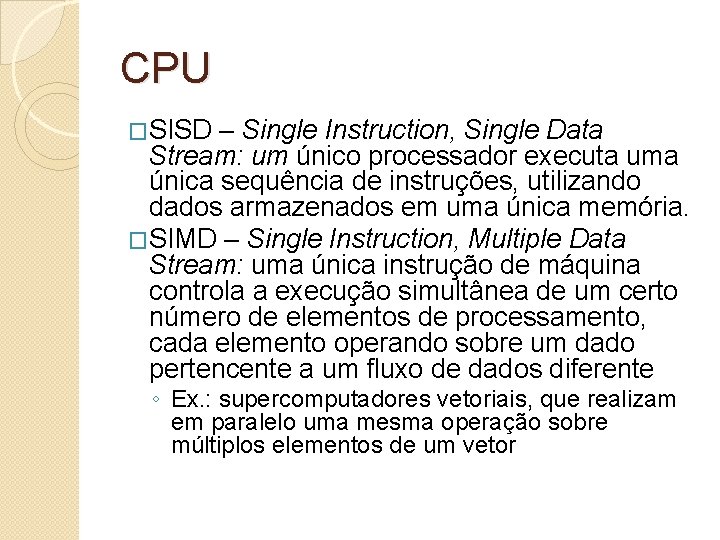 CPU �SISD – Single Instruction, Single Data Stream: um único processador executa uma única