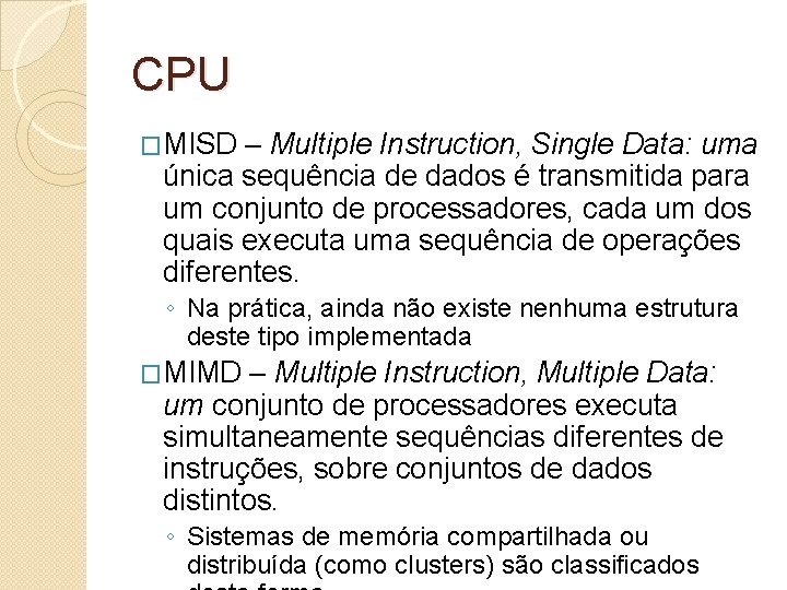 CPU �MISD – Multiple Instruction, Single Data: uma única sequência de dados é transmitida