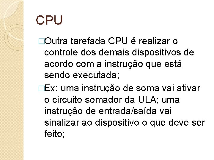 CPU �Outra tarefada CPU é realizar o controle dos demais dispositivos de acordo com