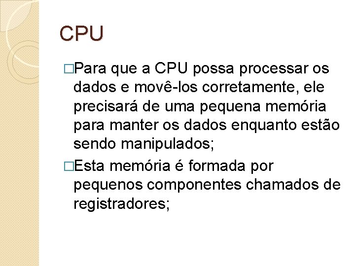 CPU �Para que a CPU possa processar os dados e movê-los corretamente, ele precisará